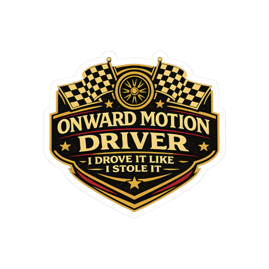 Onward Motion Driver Kiss-Cut Sticker — "I Drove It Like I Stole It" Racing Decal