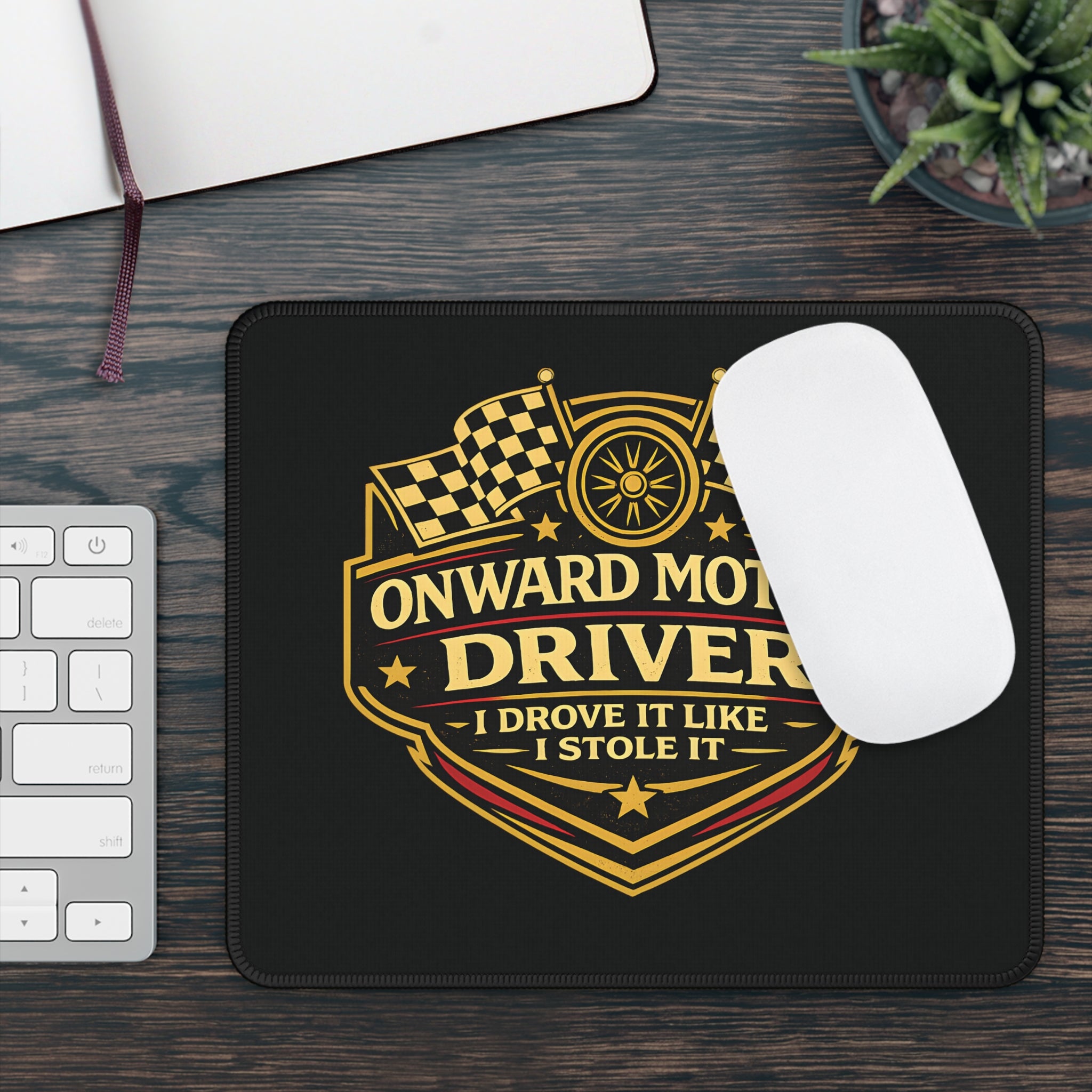 Racing Driver Mouse Pad – "Onward Motion Driver: I Drove It Like I Stole It"