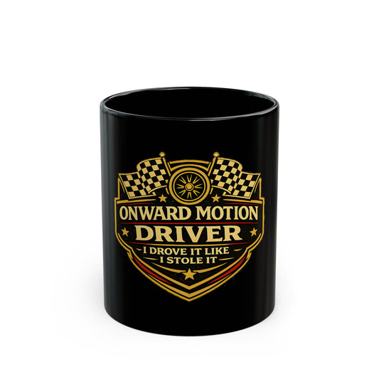 Onward Motion Driver Mug – "I Drove It Like I Stole It" Black Coffee Cup (11oz/15oz)