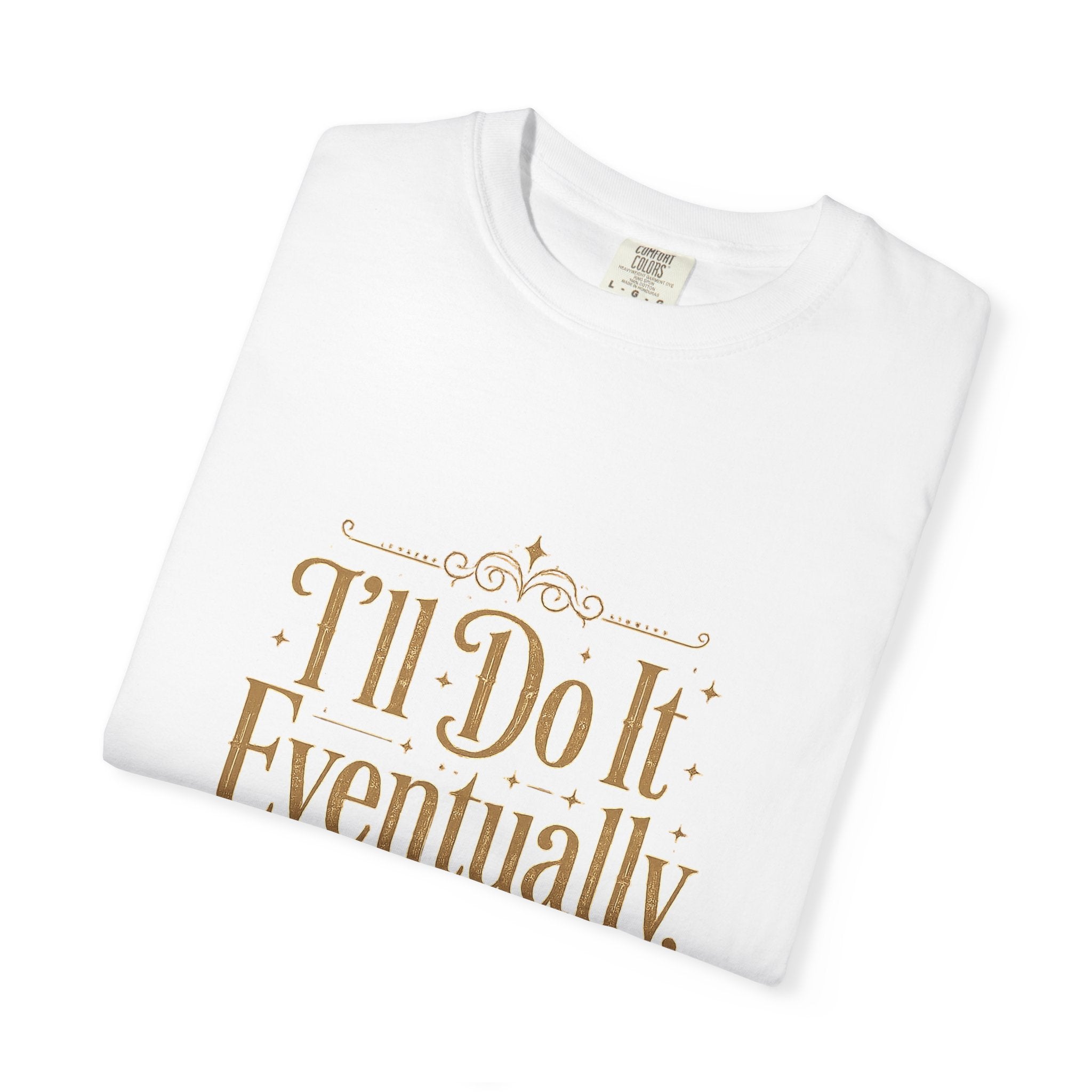 I'll Do It Eventually T-Shirt — Funny Procrastination Tee
