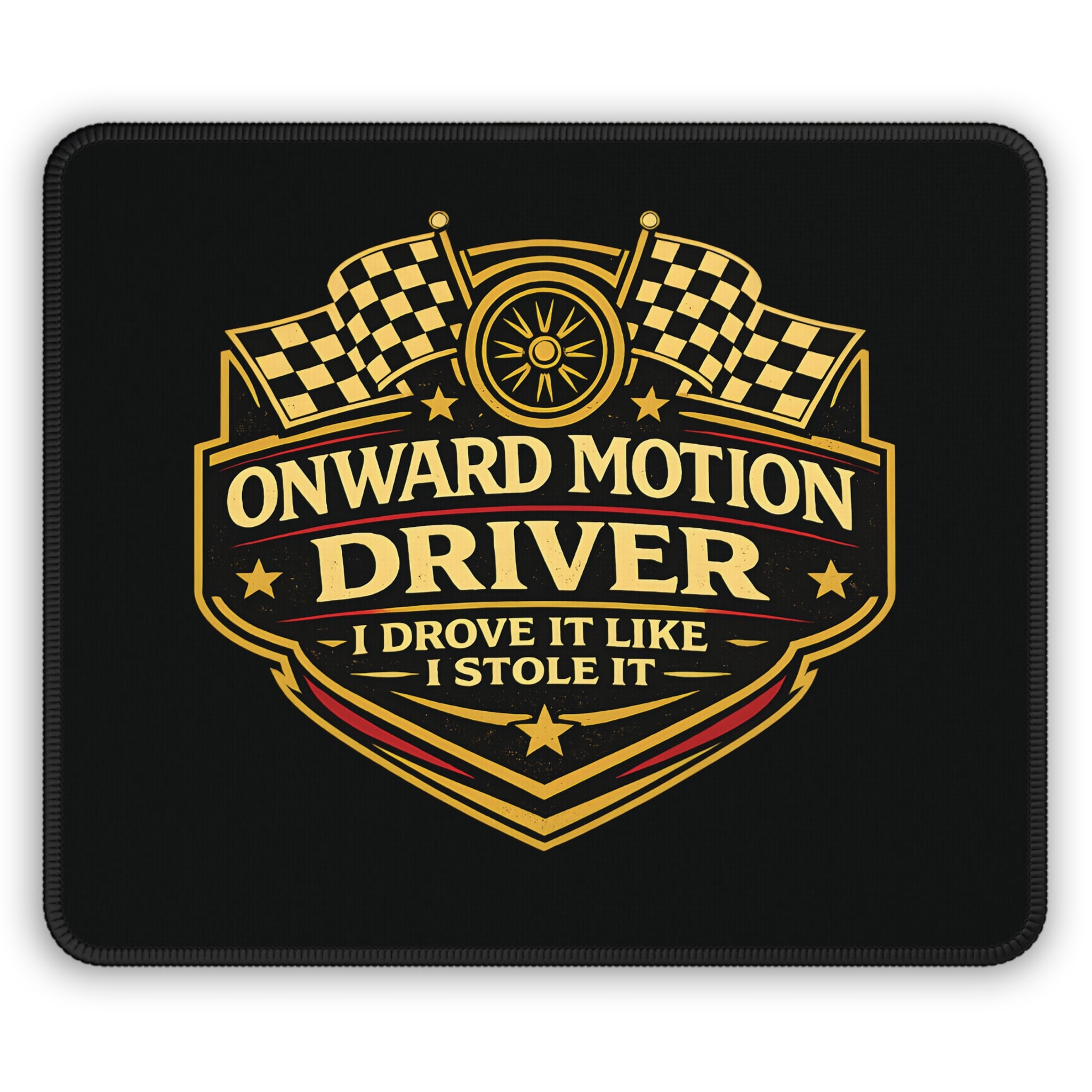 Racing Driver Mouse Pad – "Onward Motion Driver: I Drove It Like I Stole It"