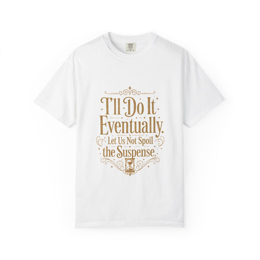 I'll Do It Eventually T-Shirt — Funny Procrastination Tee