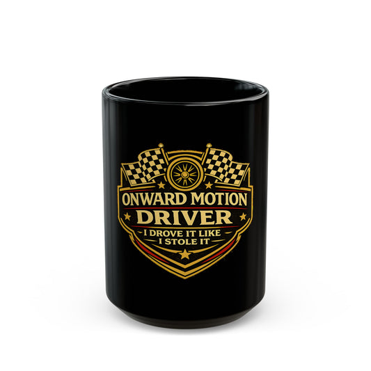 Onward Motion Driver Mug – "I Drove It Like I Stole It" Black Coffee Cup (11oz/15oz)